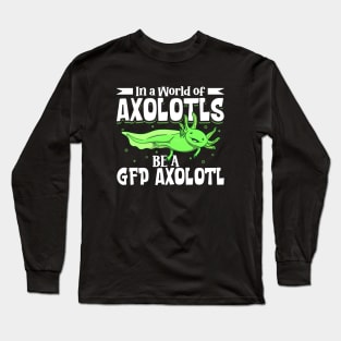 Be a GFP Axolotl Long Sleeve T-Shirt